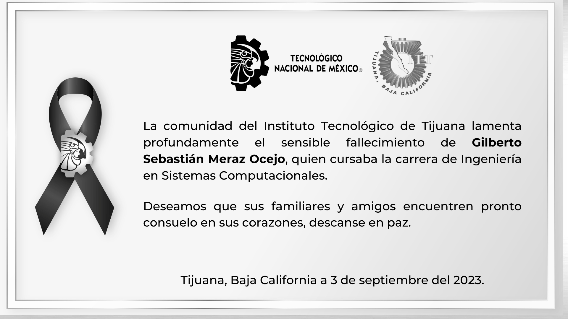 La comunidad del Instituto Tecnológico de Tijuana lamenta profundamente el sensible fallecimiento de Gilberto Sebastián Meraz Ocejo